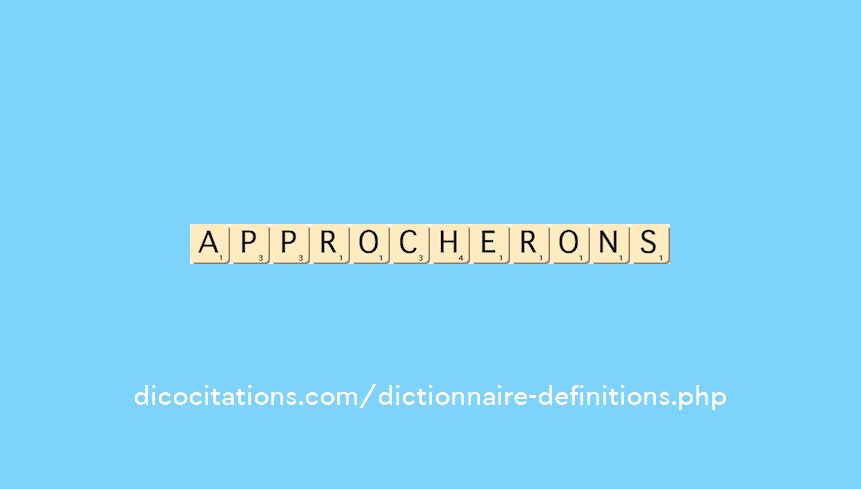 approcherons approcherons