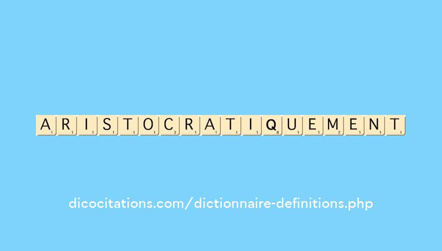 aristocratiquement aristocratiquement