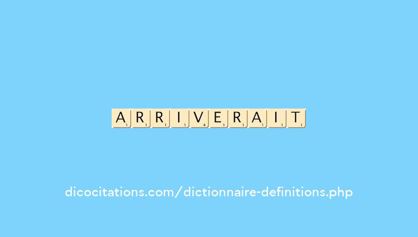 arriverait arriverait