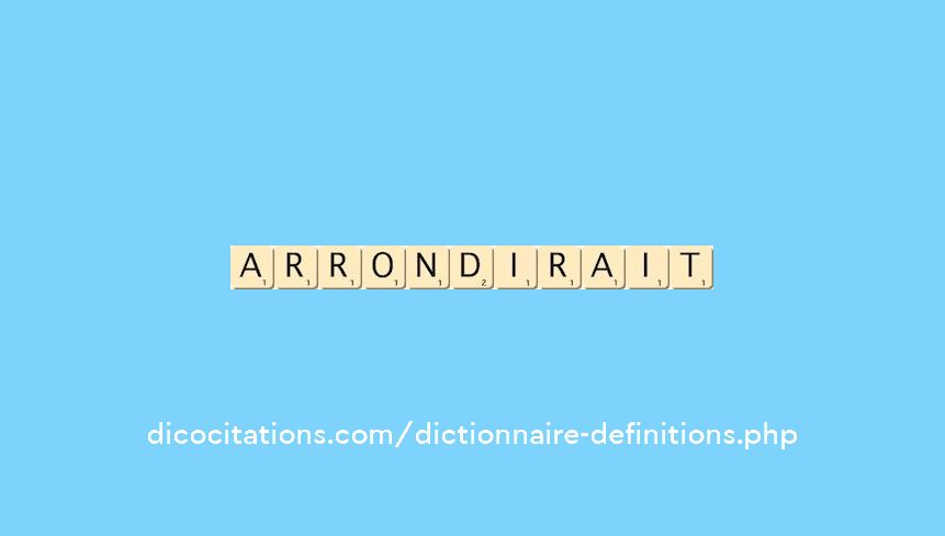 arrondirait arrondirait