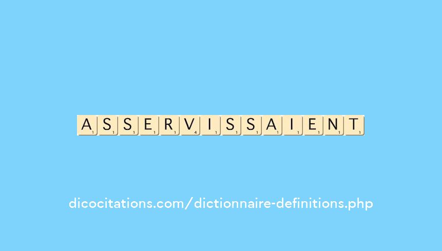 asservissaient asservissaient