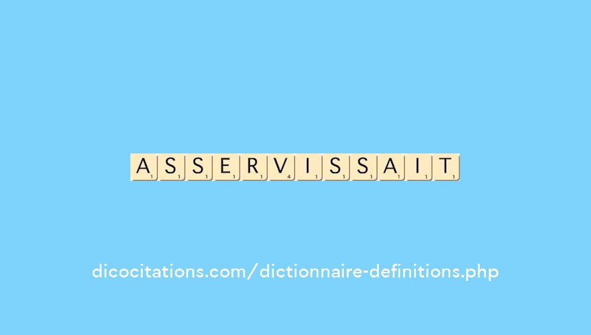 asservissait