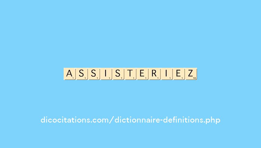 assisteriez assisteriez