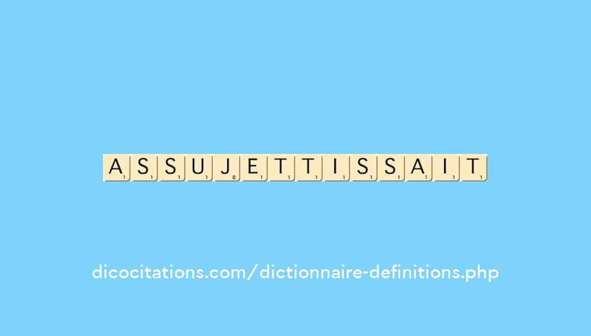 assujettissait assujettissait