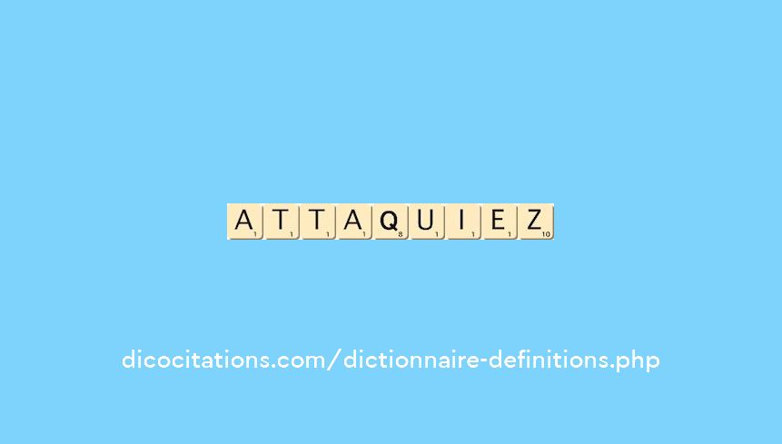 attaquiez attaquiez