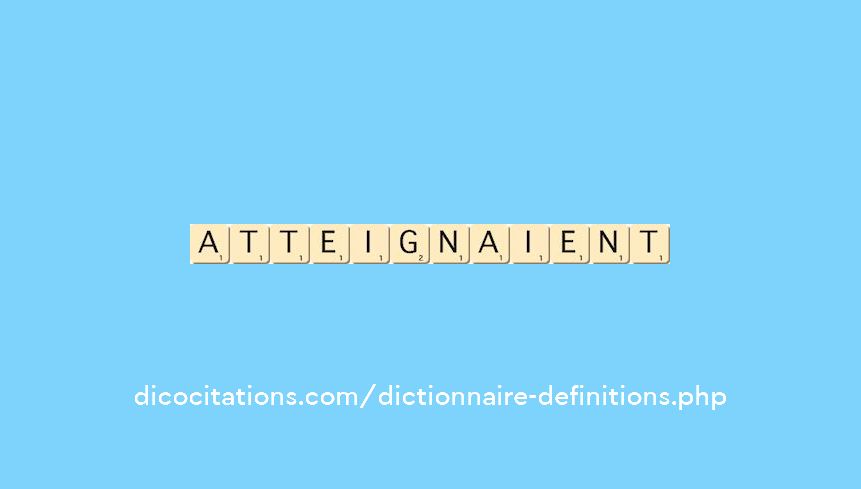 atteignaient atteignaient