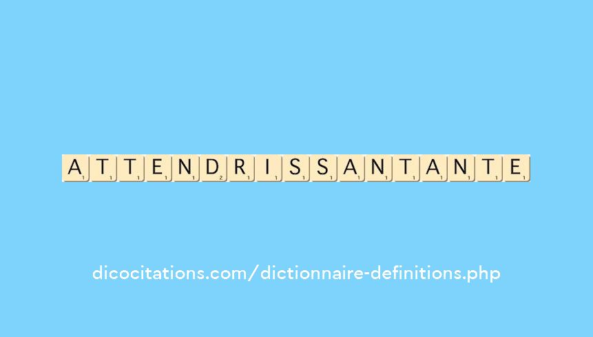 attendrissant--ante attendrissant--ante