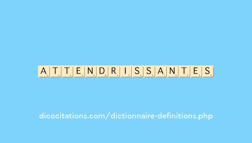 attendrissantes attendrissantes