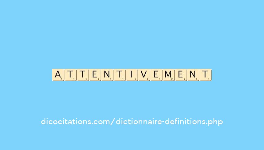 attentivement