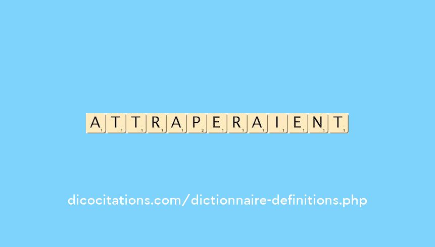 attraperaient attraperaient