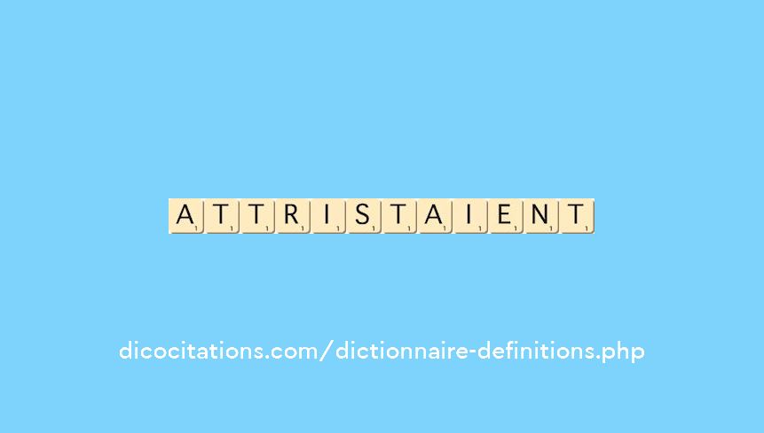 attristaient attristaient