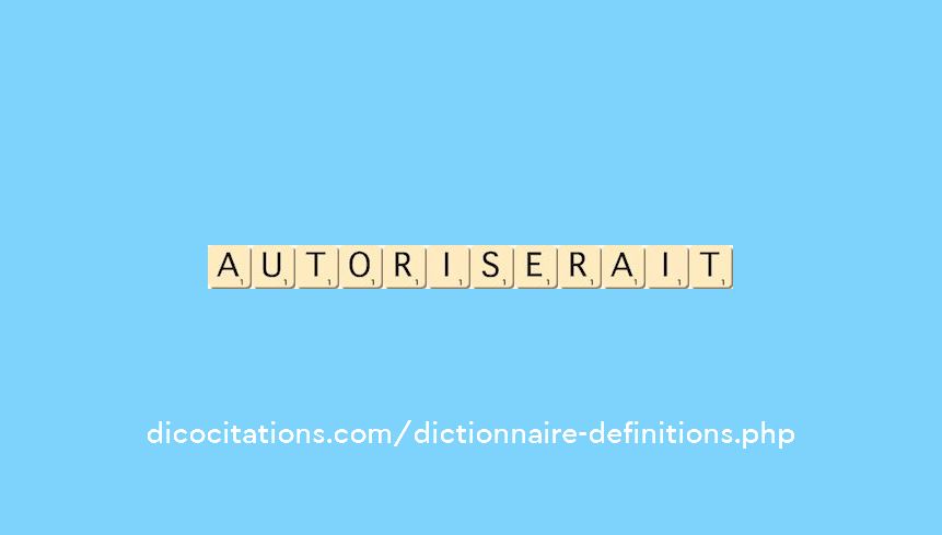 autoriserait autoriserait