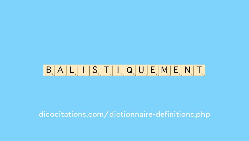 balistiquement balistiquement