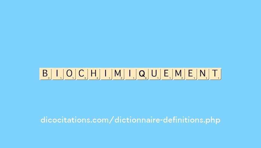 biochimiquement biochimiquement