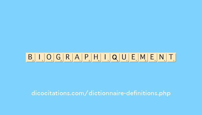 biographiquement