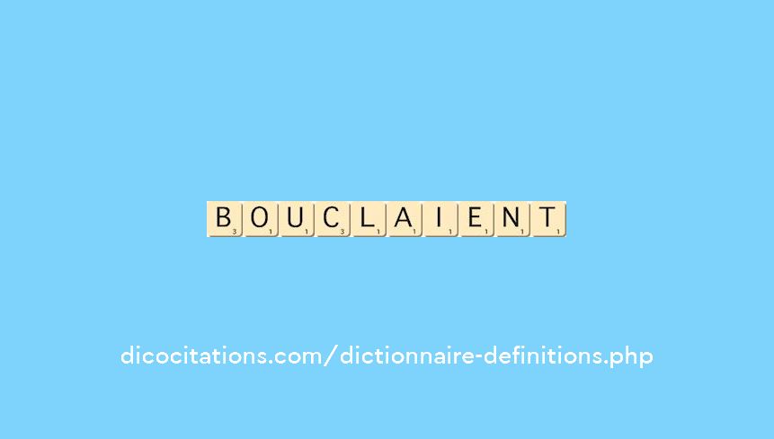 bouclaient bouclaient