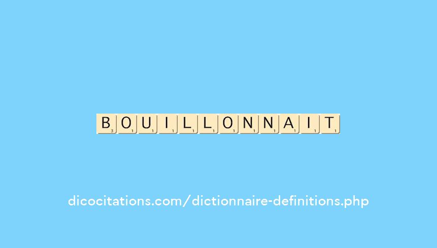 bouillonnait bouillonnait