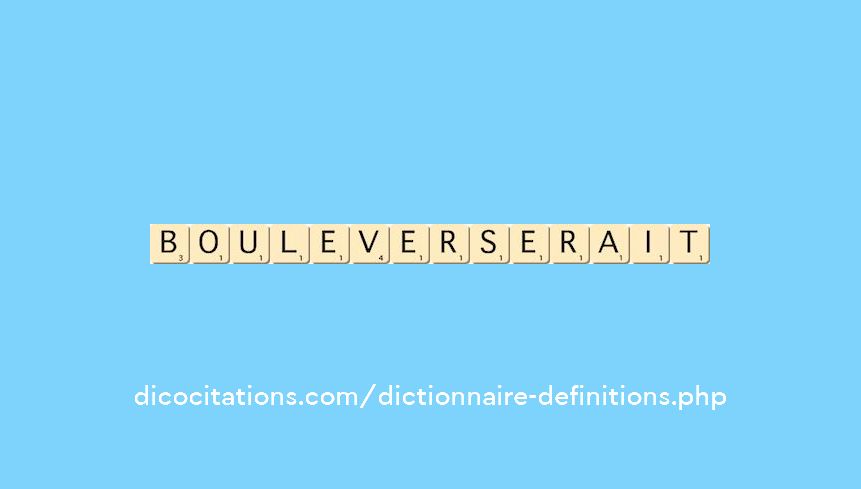 bouleverserait bouleverserait