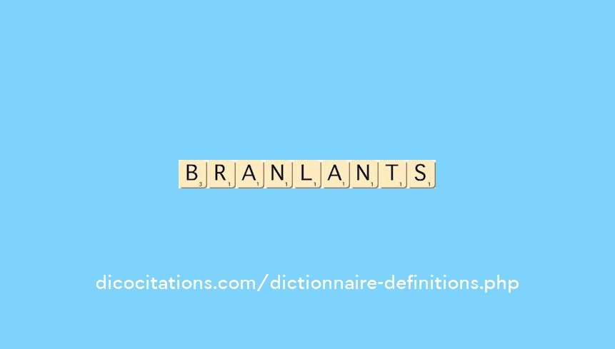 branlants branlants