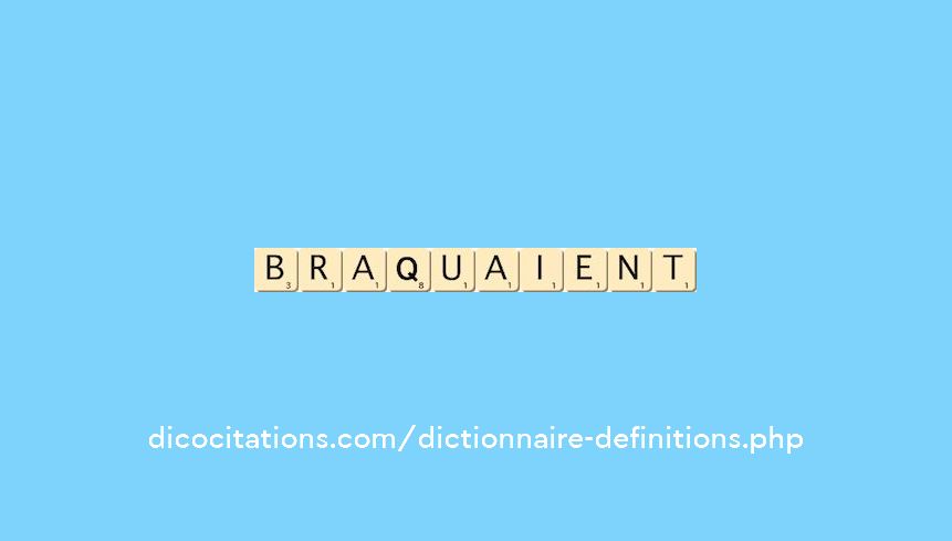 braquaient braquaient
