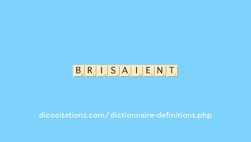 brisaient brisaient