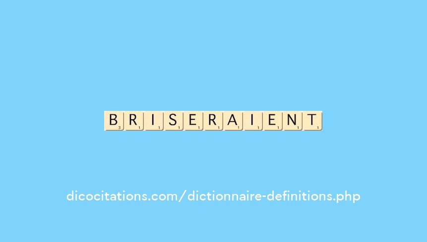 briseraient briseraient