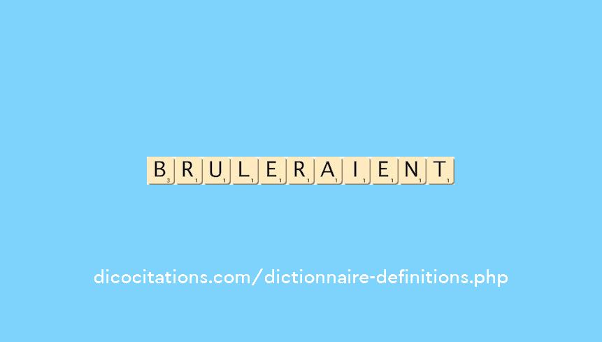 bruleraient