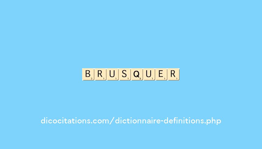 brusquer brusquer