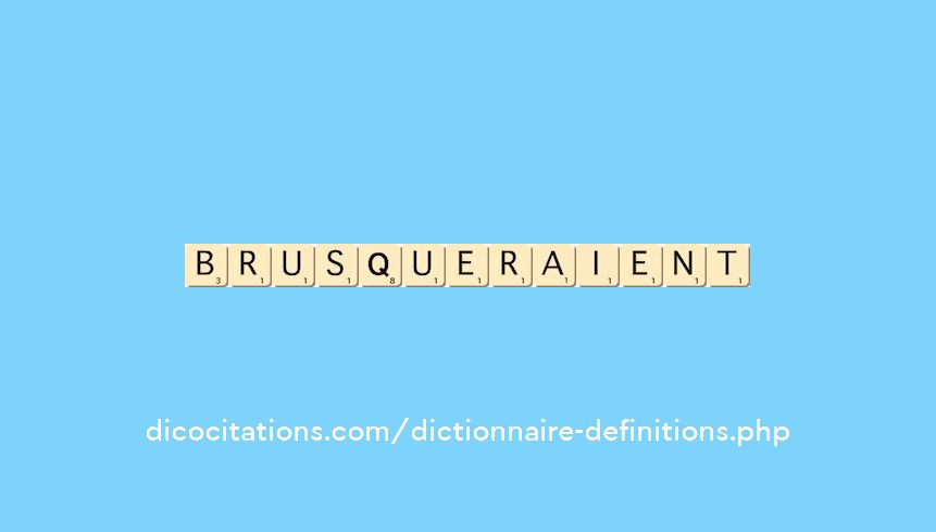 brusqueraient brusqueraient
