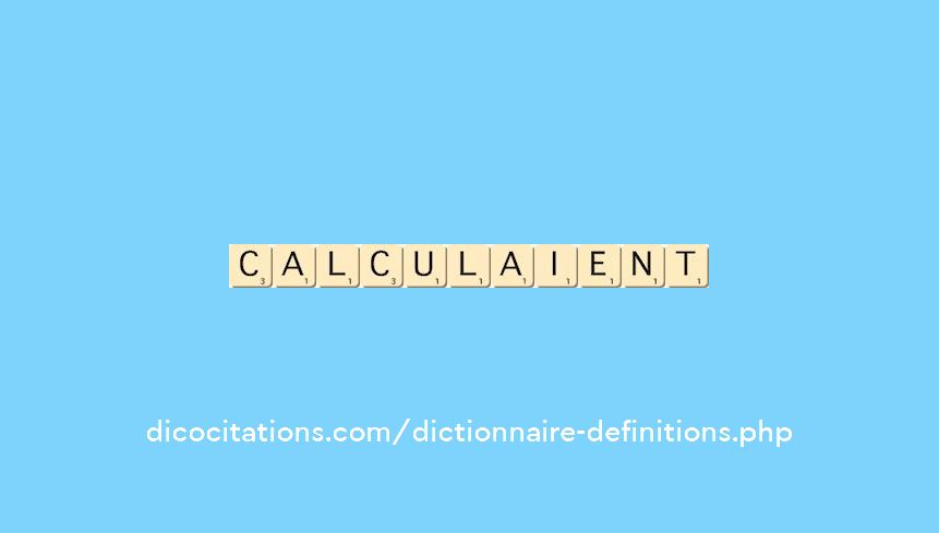 calculaient calculaient