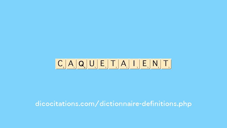 caquetaient caquetaient