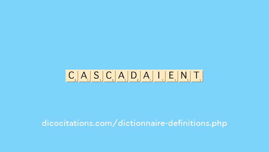 cascadaient cascadaient