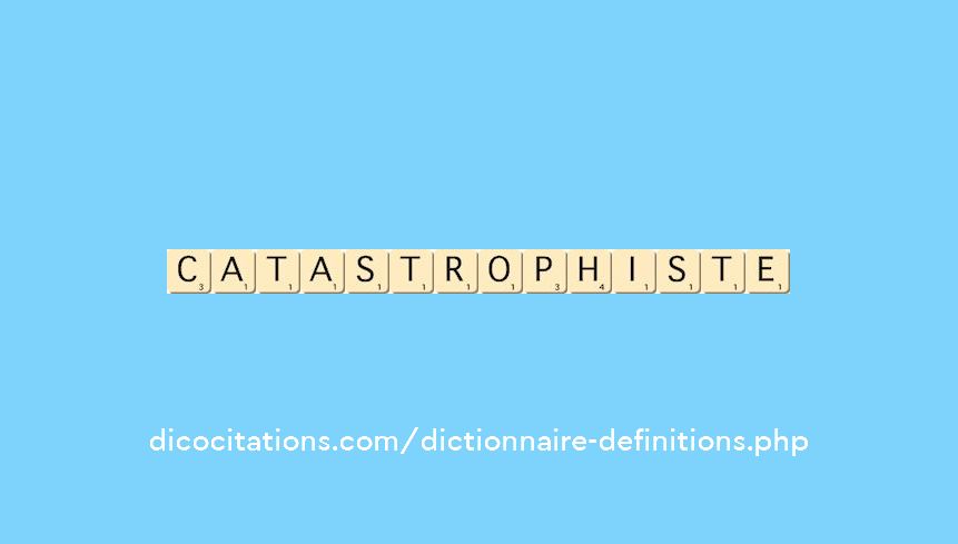 catastrophiste catastrophiste