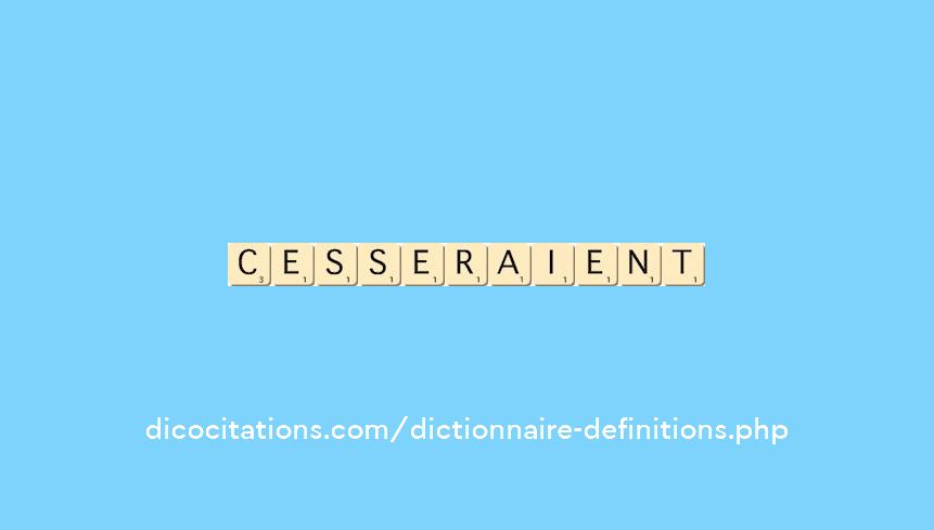 cesseraient cesseraient