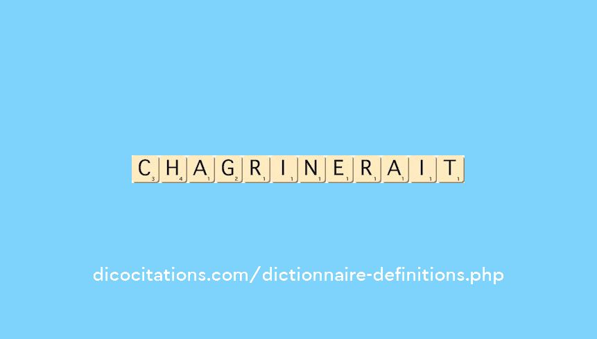 chagrinerait chagrinerait