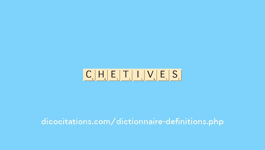 chetives chetives