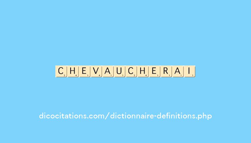 chevaucherai chevaucherai