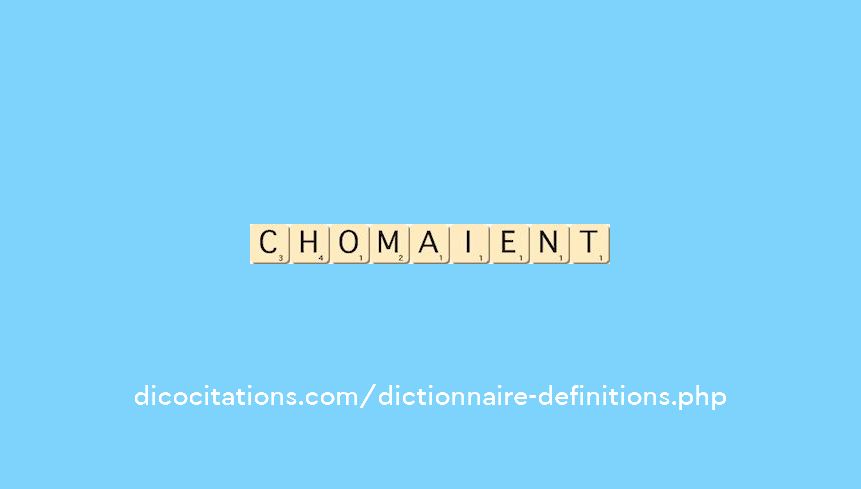 chomaient chomaient