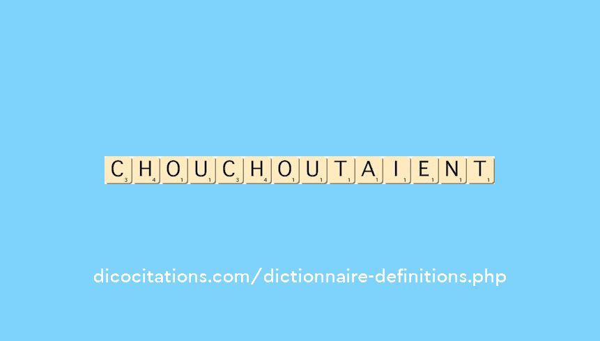 chouchoutaient chouchoutaient