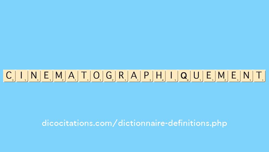 cinematographiquement cinematographiquement