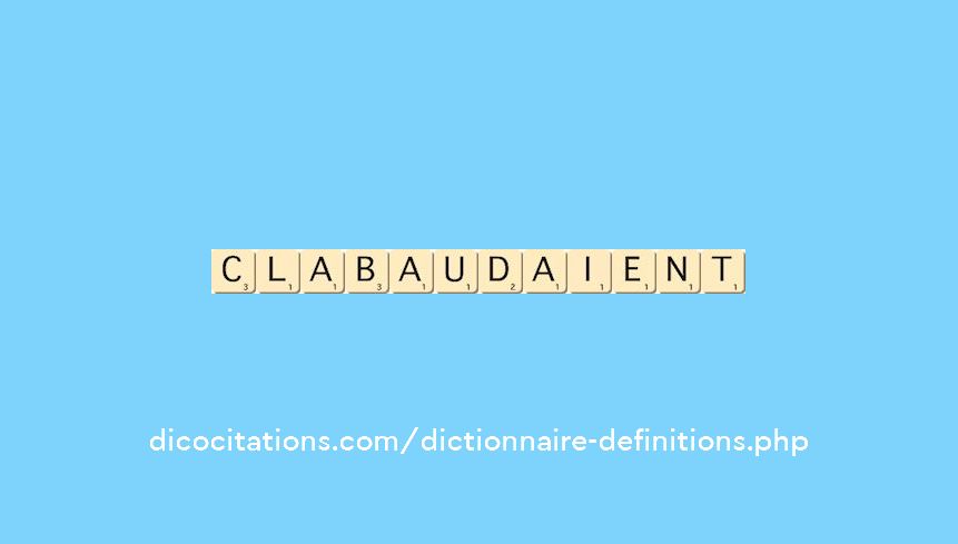 clabaudaient clabaudaient