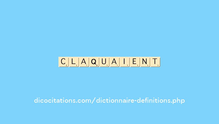 claquaient claquaient