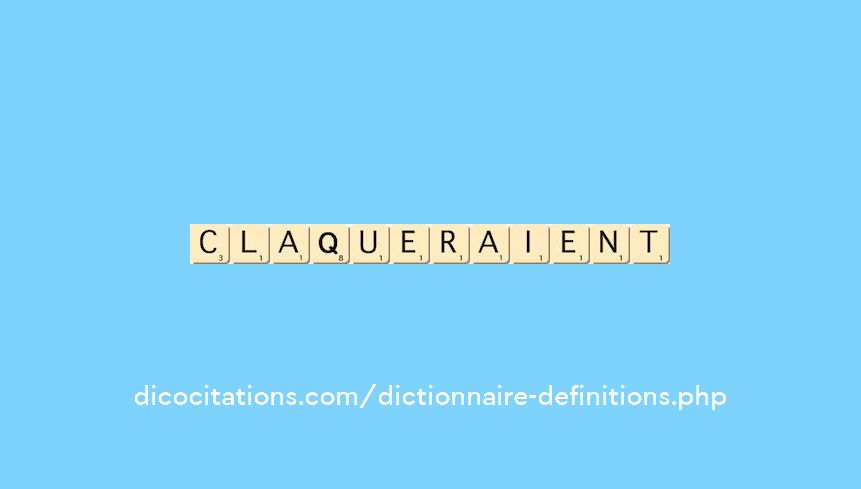 claqueraient claqueraient
