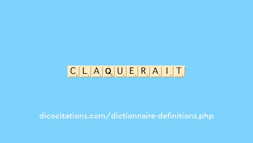 claquerait