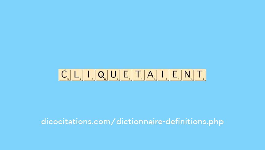 cliquetaient cliquetaient