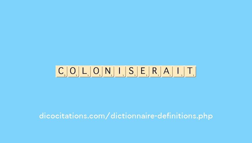coloniserait coloniserait