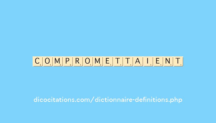 compromettaient compromettaient