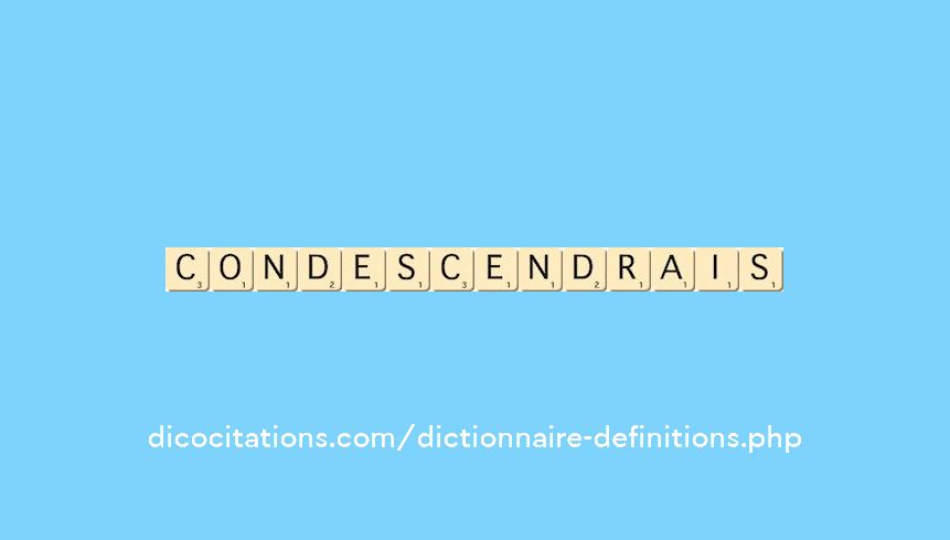 condescendrais