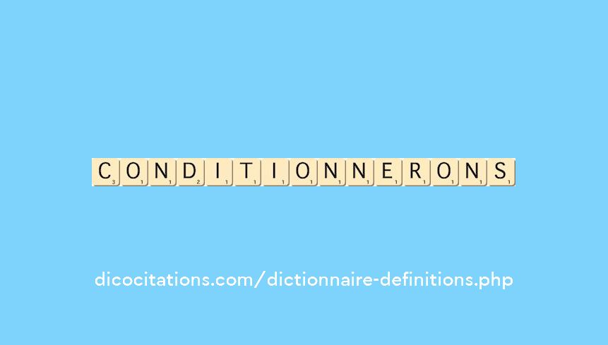 conditionnerons conditionnerons