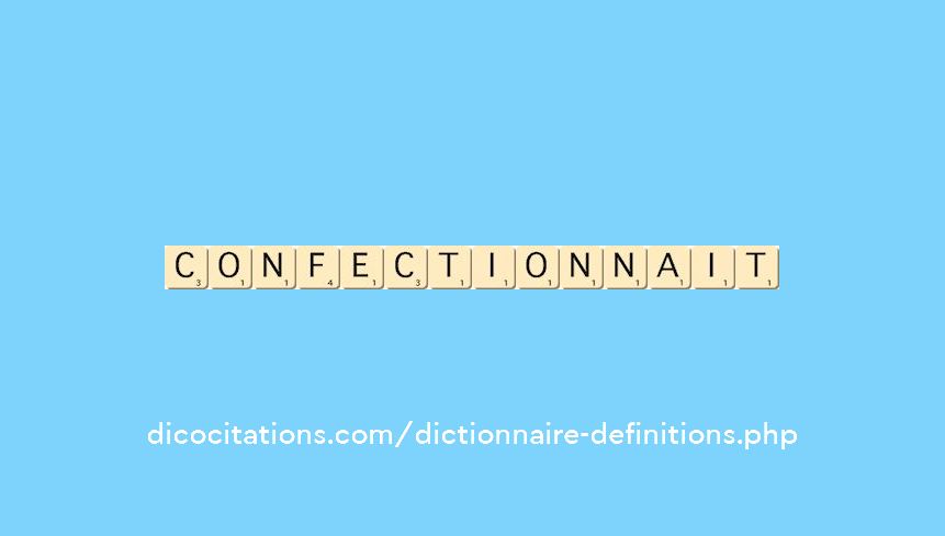 confectionnait confectionnait